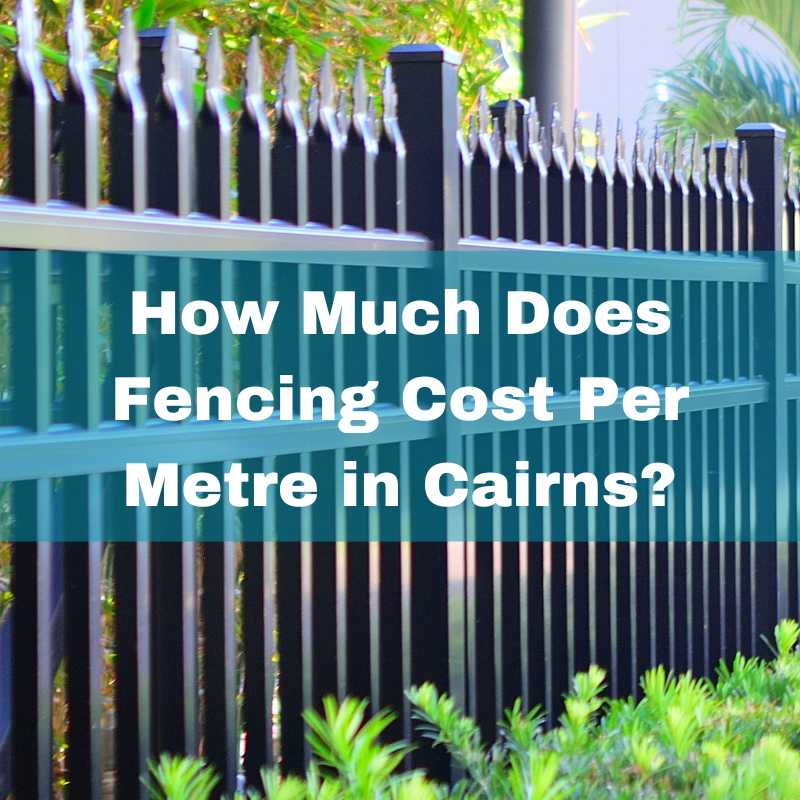 How much does fencing cost per metre in Cairns