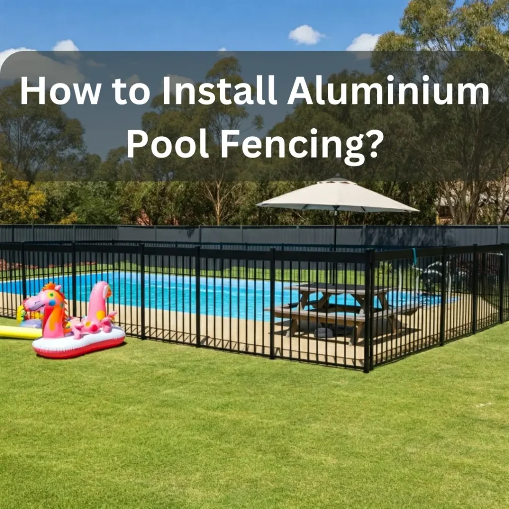 how to install aluminium pool fencing